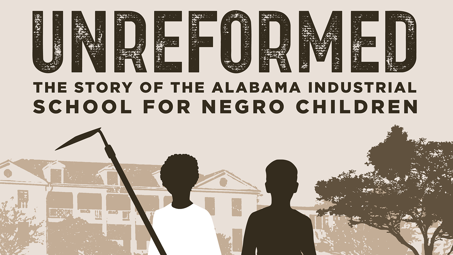 Unreformed: the Story of the Alabama Industrial School for Negro Children